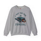 I Put The Fun In Funeral Crewneck Sweatshirt The Devil's Pickle