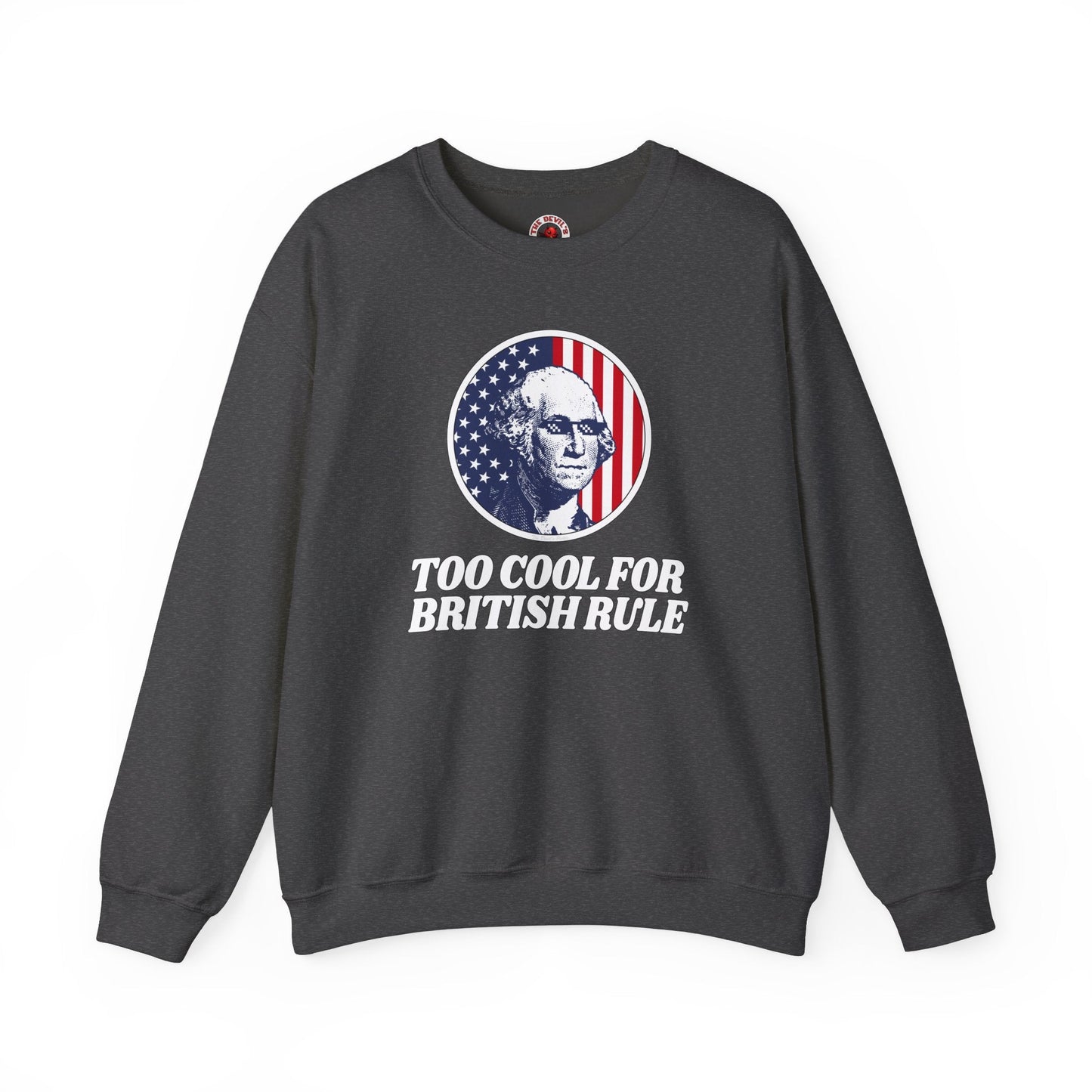 Too Cool For British Rule Crewneck Sweatshirt The Devil's Pickle