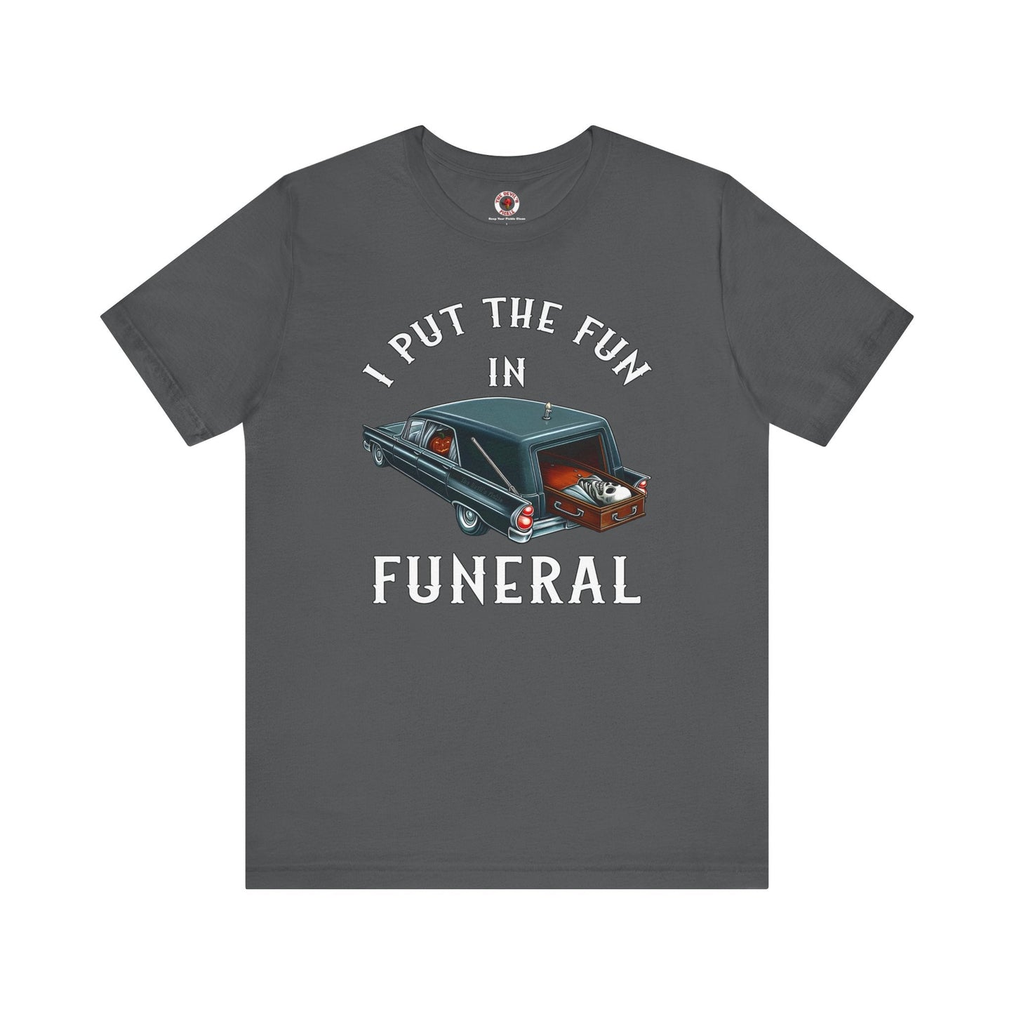 I Put The Fun In Funeral T-Shirt The Devil's Pickle