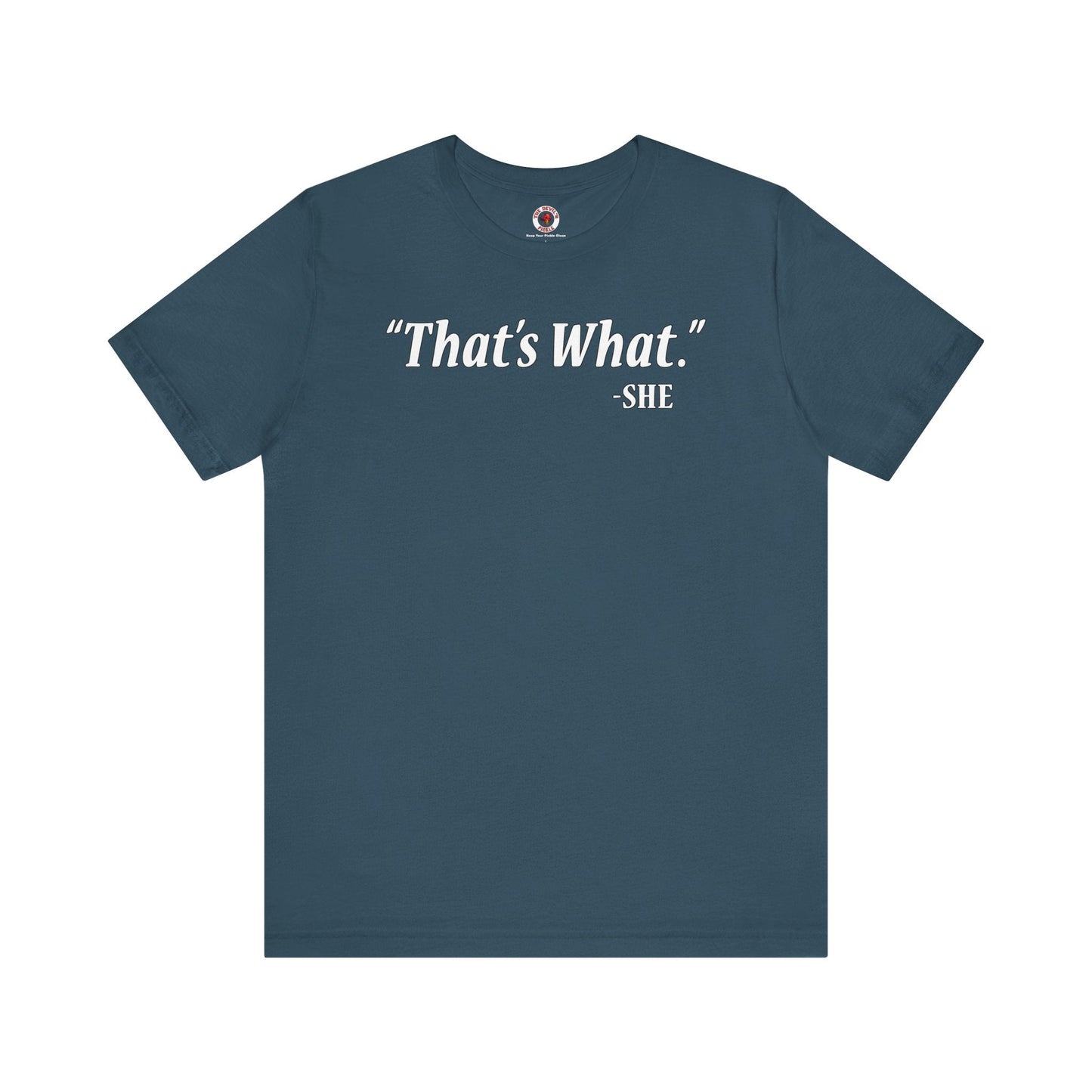 That's What She Said T-Shirt The Devil's Pickle