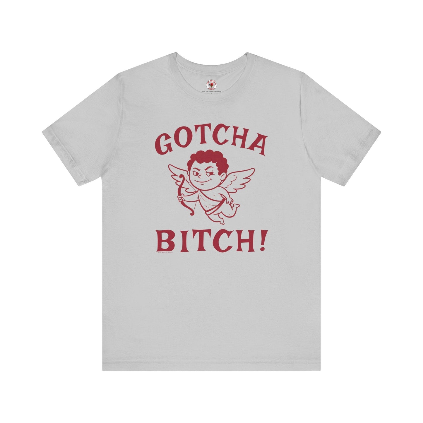 Gotcha Bitch T-Shirt The Devil's Pickle