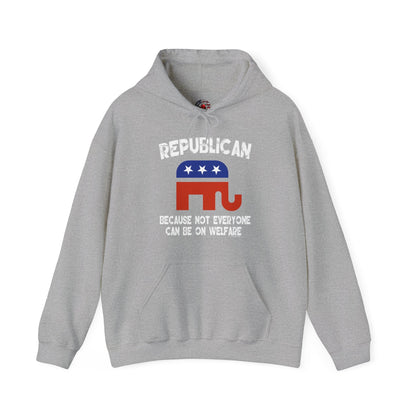Republican Because Not Everyone Can Be On Welfare Hooded Sweatshirt The Devil's Pickle