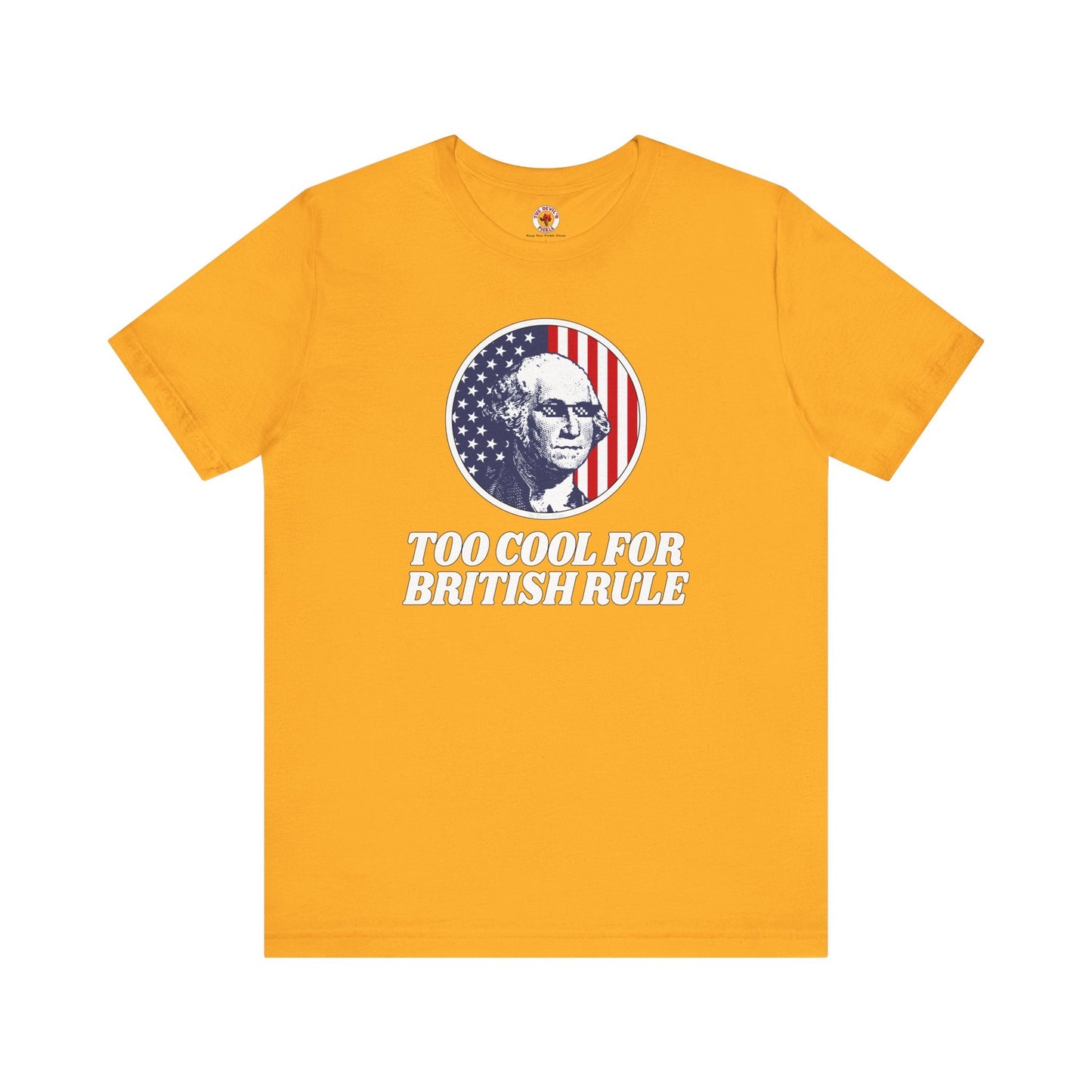 Too Cool For British Rule T-Shirt The Devil's Pickle