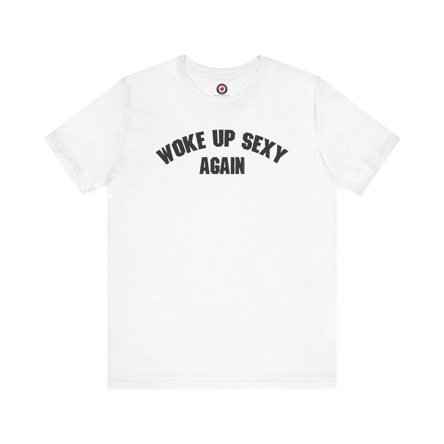 Woke Up Sexy Again T-Shirt The Devil's Pickle