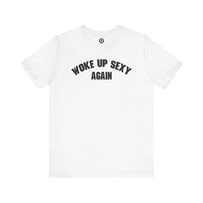 Woke Up Sexy Again T-Shirt The Devil's Pickle