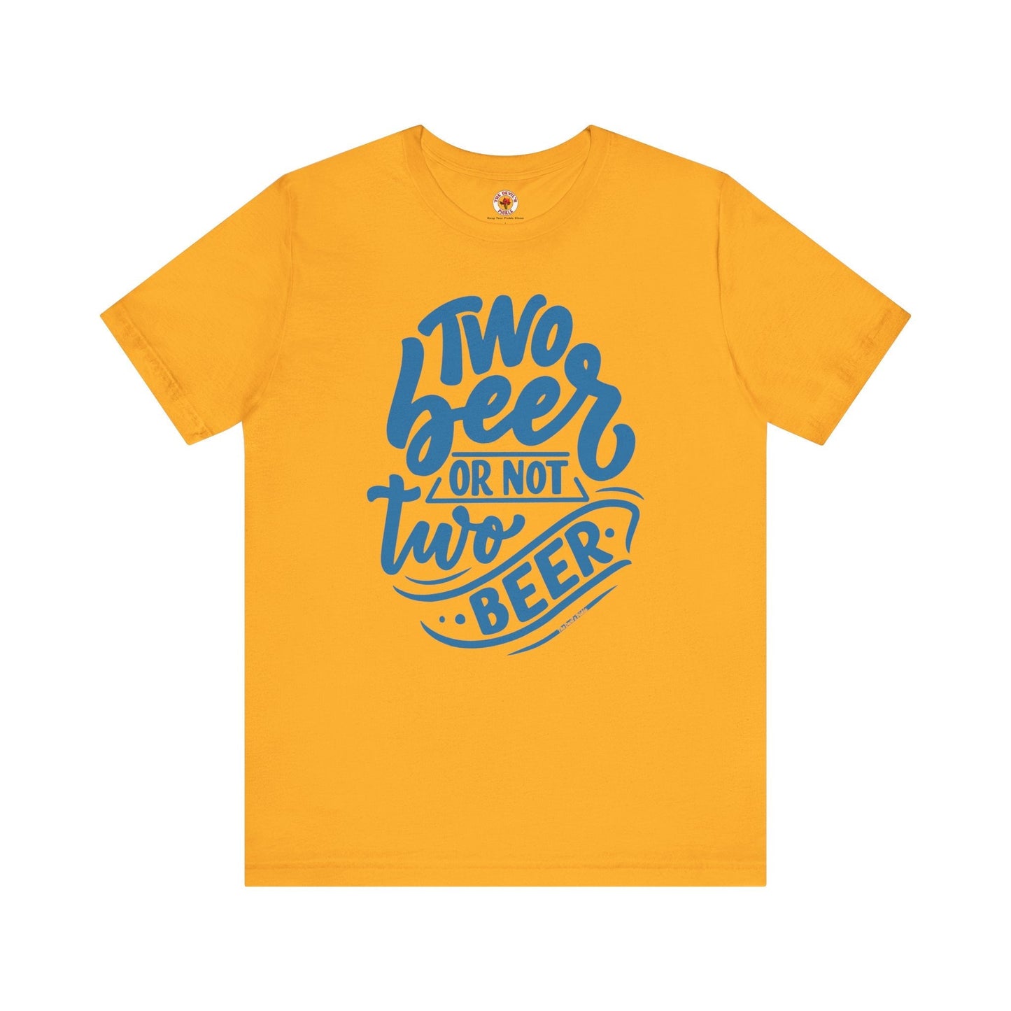 Two Beer or Not Two Beer T-Shirt The Devil's Pickle