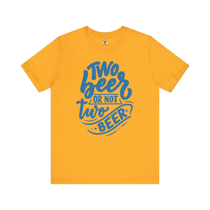 Two Beer or Not Two Beer T-Shirt The Devil's Pickle