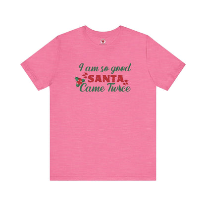 I'm So Good Santa Came Twice T-Shirt The Devil's Pickle