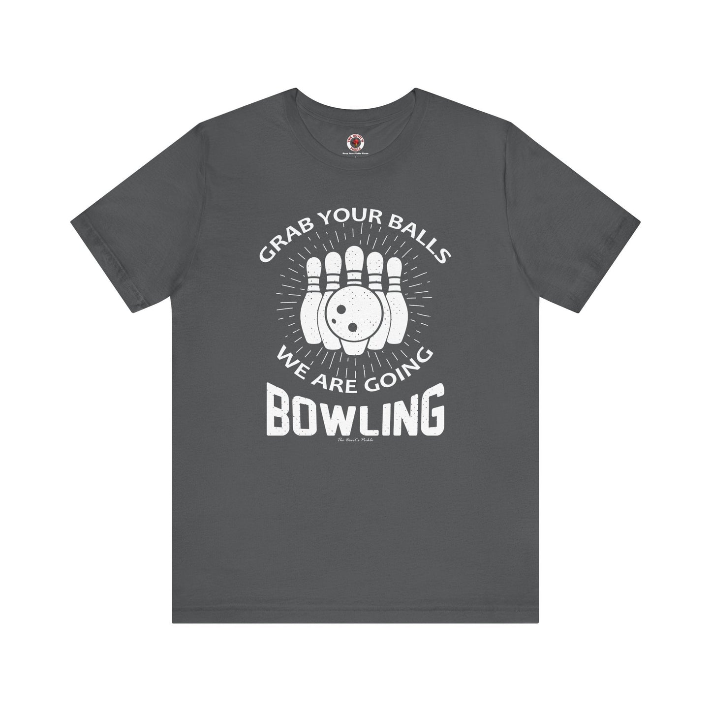 Grab Your Balls We Are Going Bowling T-Shirt The Devil's Pickle