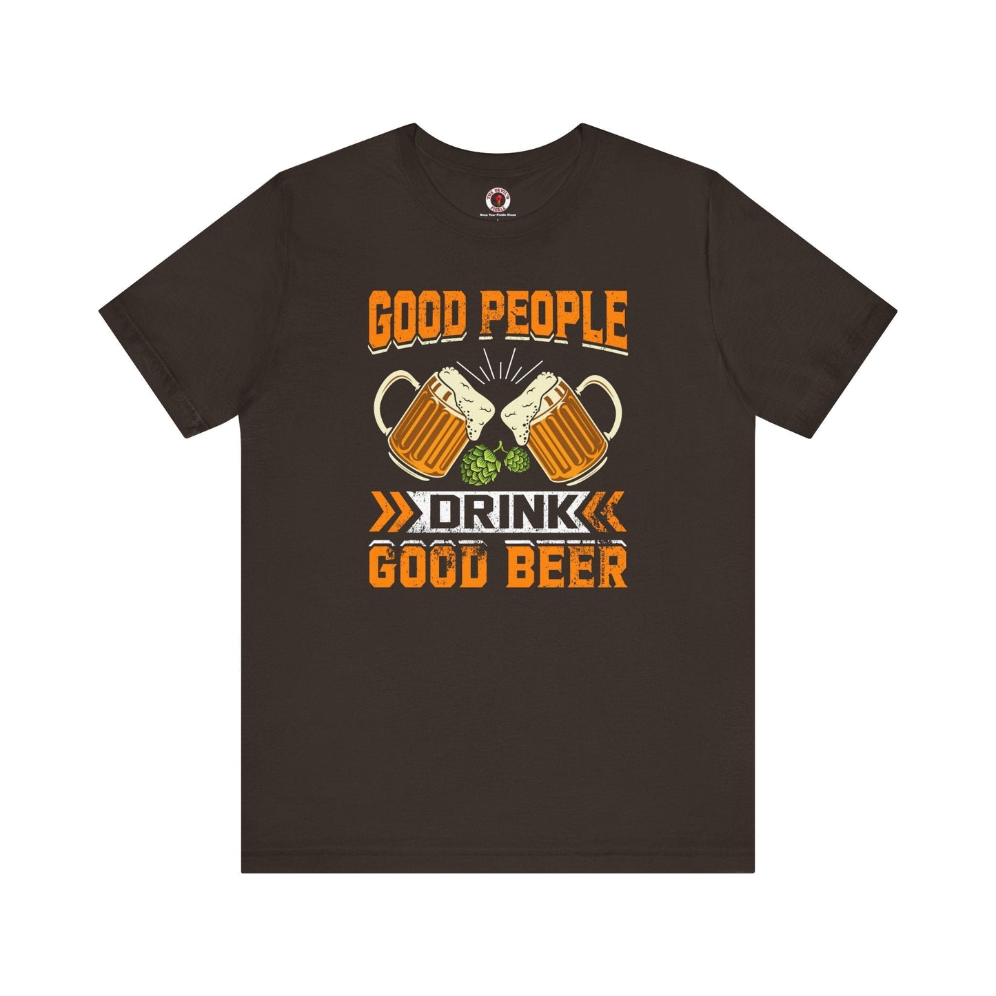Good People Drink Good Beer T-Shirt The Devil's Pickle