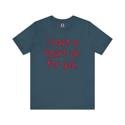 I Have A Heart On For You T-Shirt The Devil's Pickle