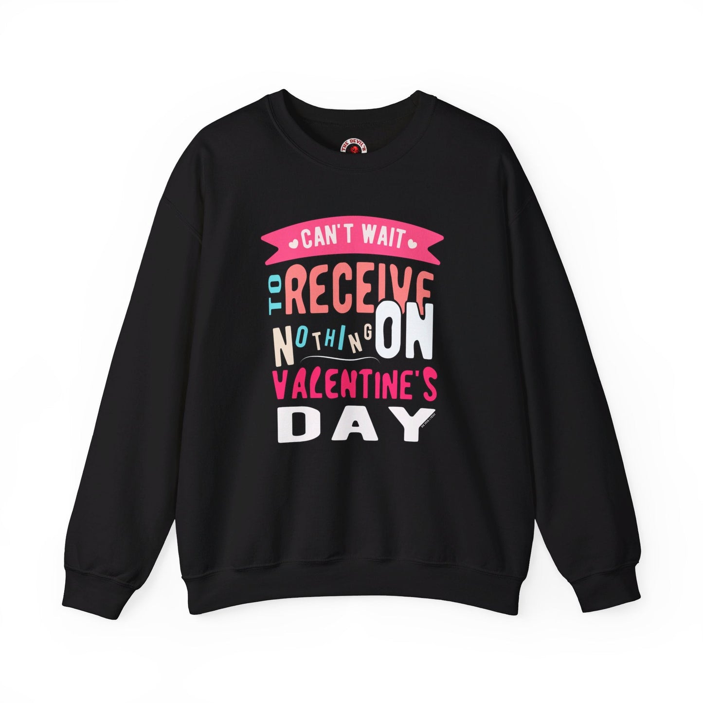 Can't Wait To Receive Nothing On Valentines Day Crewneck Sweatshirt The Devil's Pickle