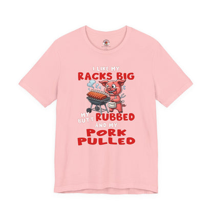 I Like My Racks Big My Butt Rubbed and My Pork Pulled T-Shirt The Devil's Pickle