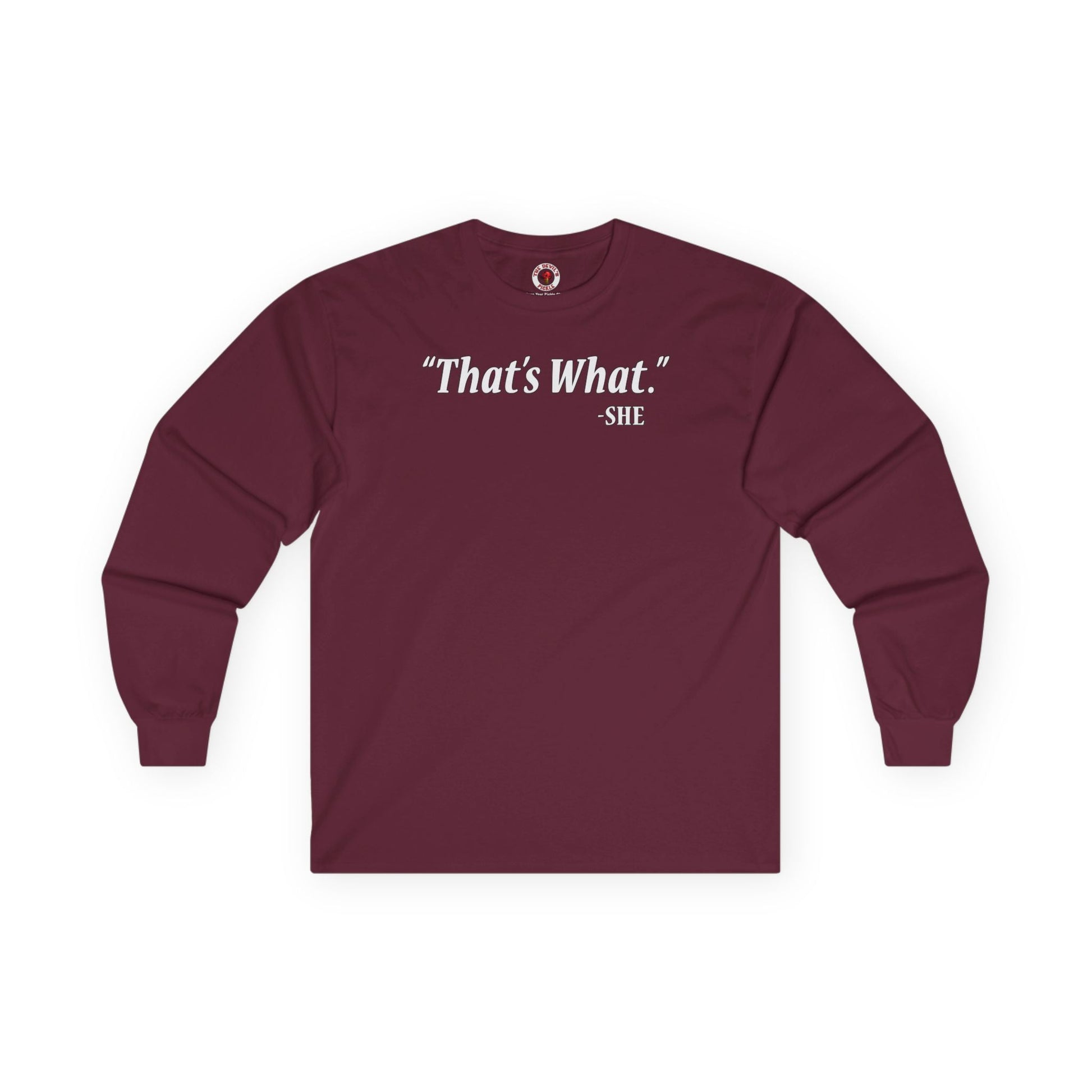 That's What She Said Long Sleeve Tee The Devil's Pickle