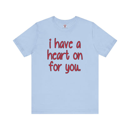 I Have A Heart On For You T-Shirt The Devil's Pickle