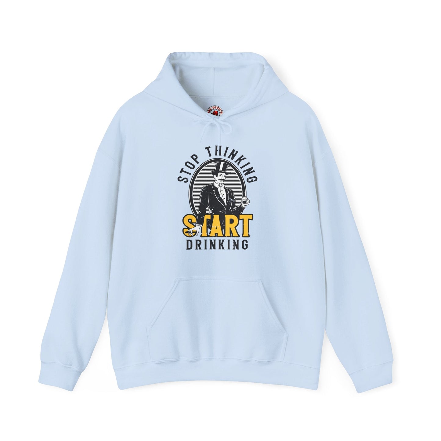 Stop Thinking Start Drinking Hooded Sweatshirt The Devil's Pickle