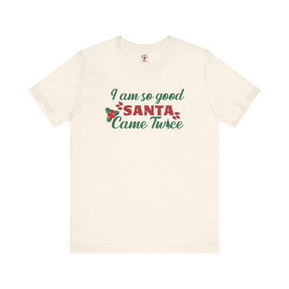 I'm So Good Santa Came Twice T-Shirt The Devil's Pickle