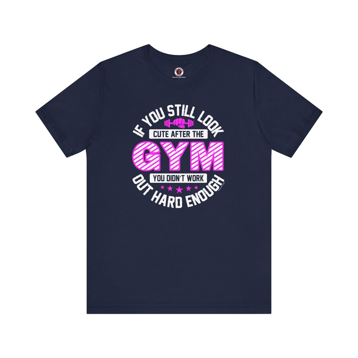 If You Still Look Cute After The Gym T-Shirt The Devil's Pickle