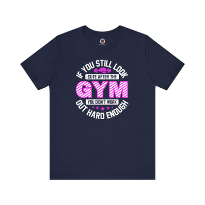 If You Still Look Cute After The Gym T-Shirt The Devil's Pickle