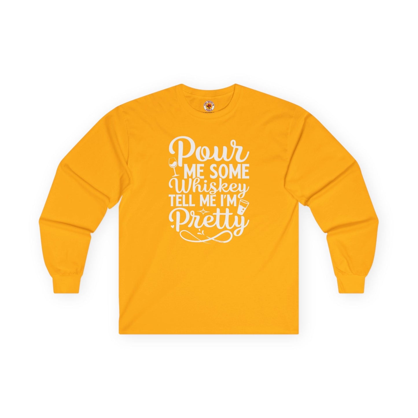 Pour Me Some Whiskey Tell Me I'm Pretty Long Sleeve Tee The Devil's Pickle