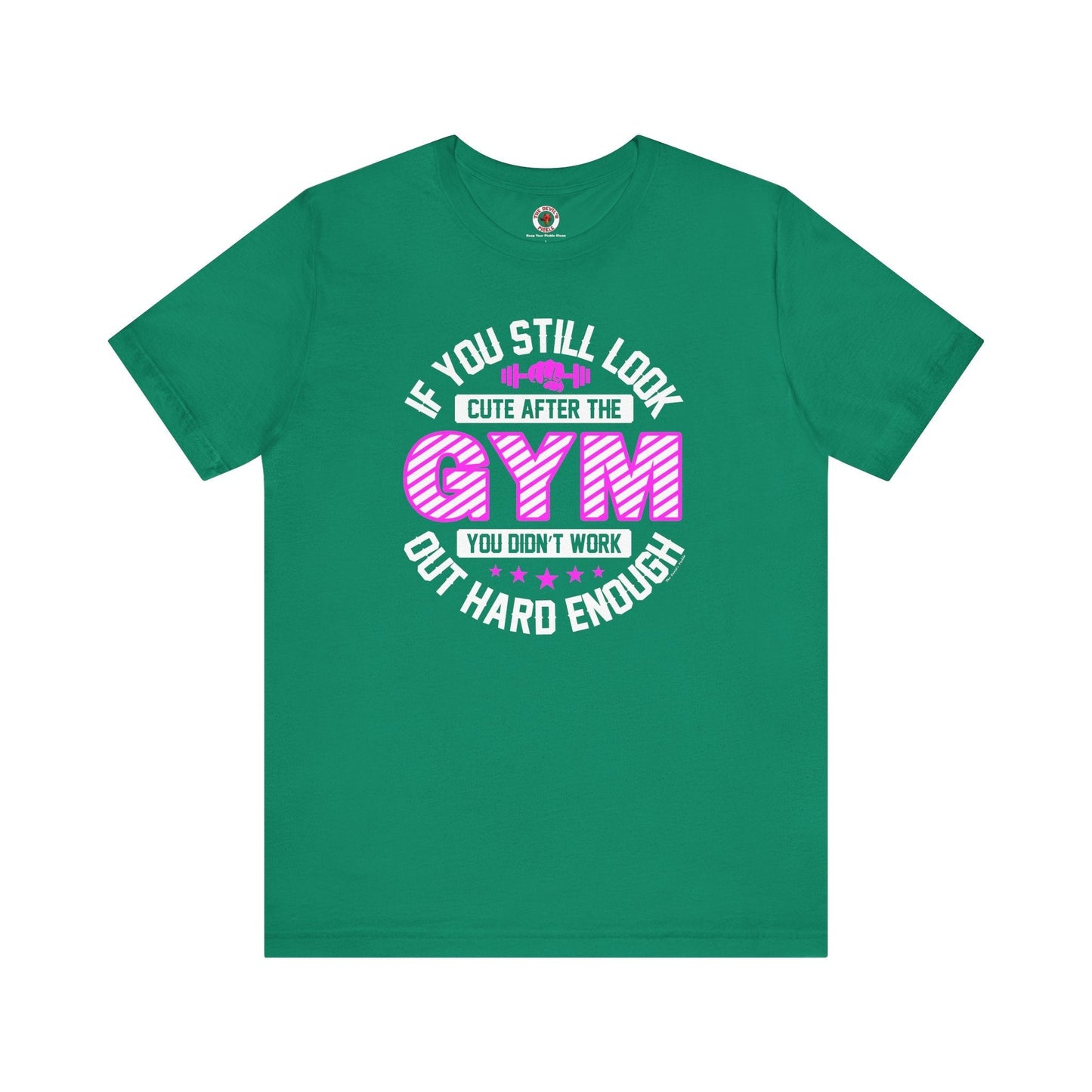 If You Still Look Cute After The Gym T-Shirt The Devil's Pickle