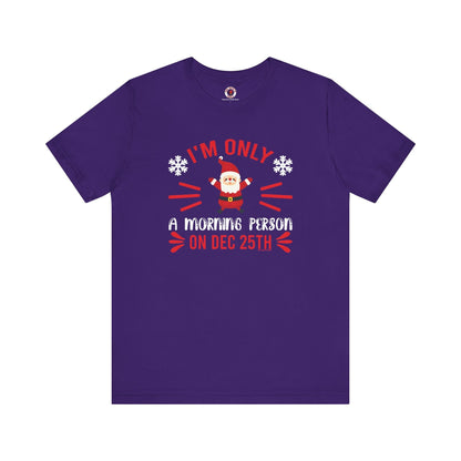 I'm Only A Morning Person On Dec 25th T-Shirt The Devil's Pickle