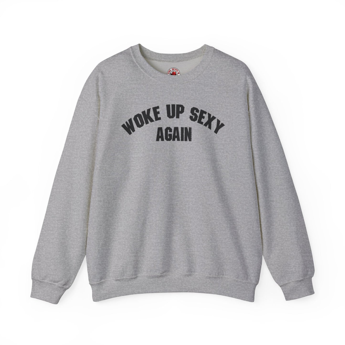 Woke Up Sexy Again Crewneck Sweatshirt The Devil's Pickle