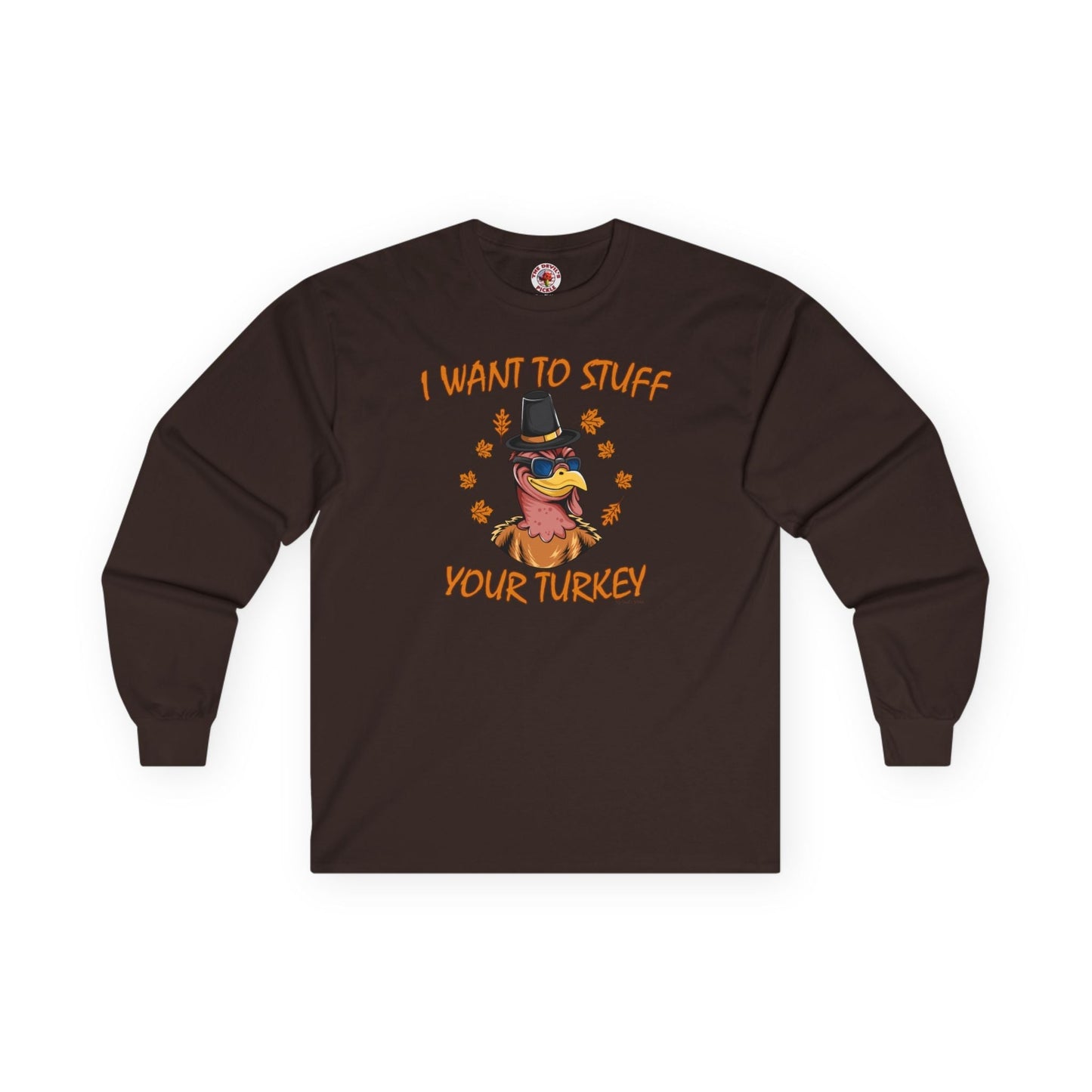 I Want To Stuff Your Turkey Long Sleeve Tee The Devil's Pickle