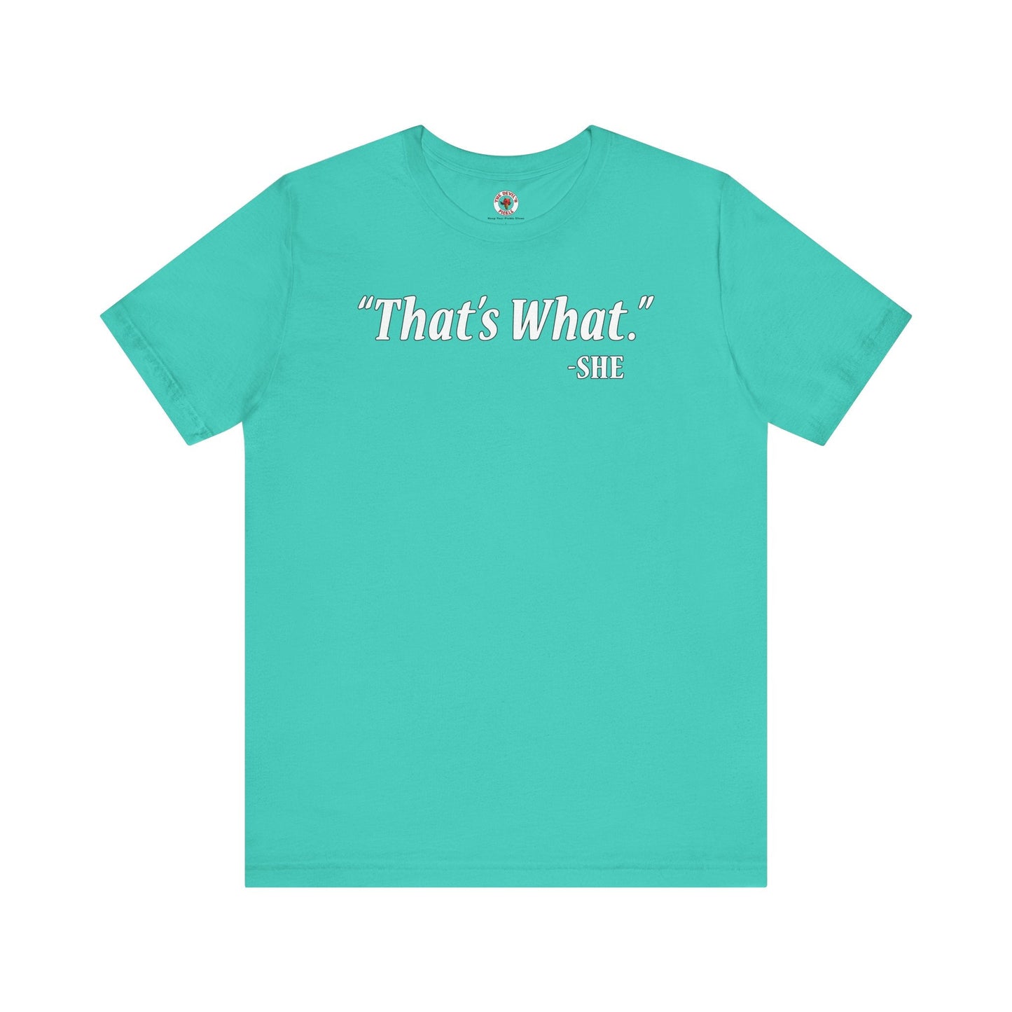 That's What She Said T-Shirt The Devil's Pickle