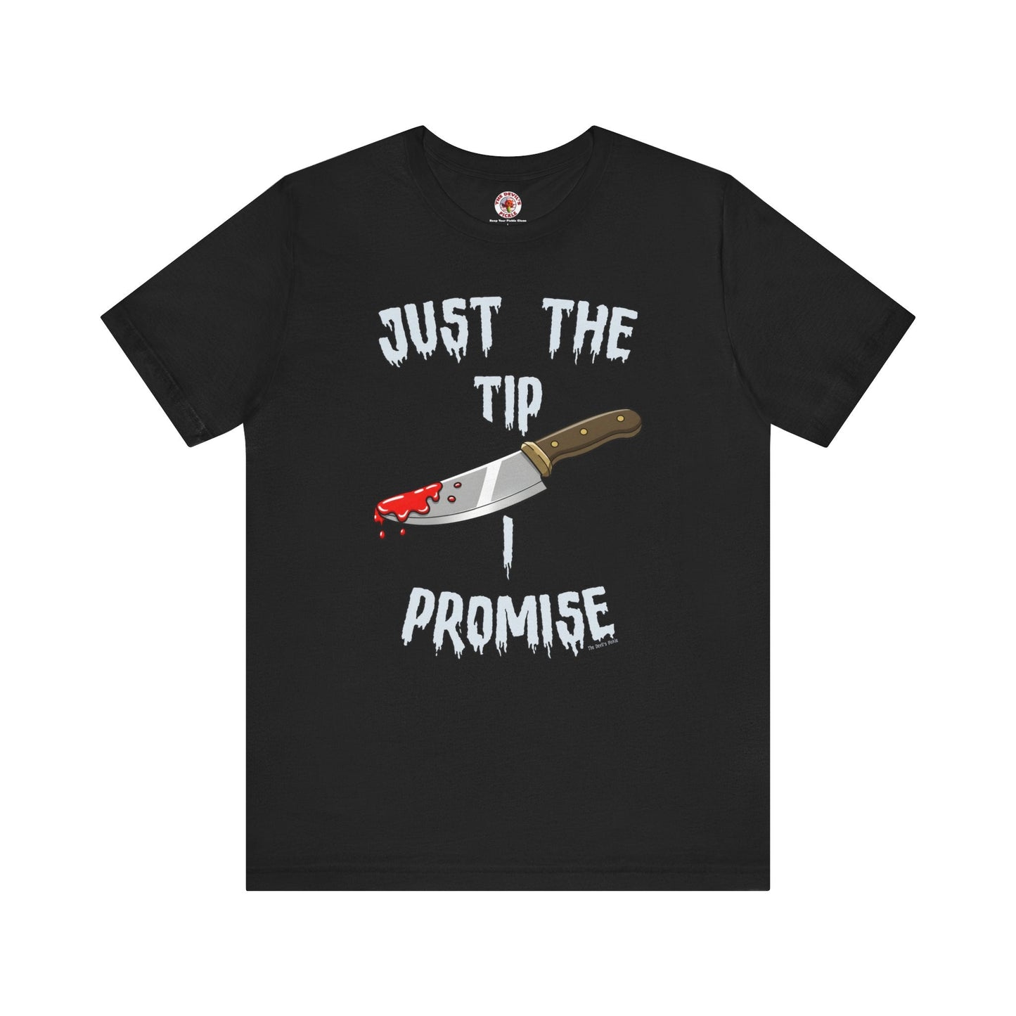 Just The Tip I Promise T-Shirt