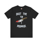 Just The Tip I Promise T-Shirt