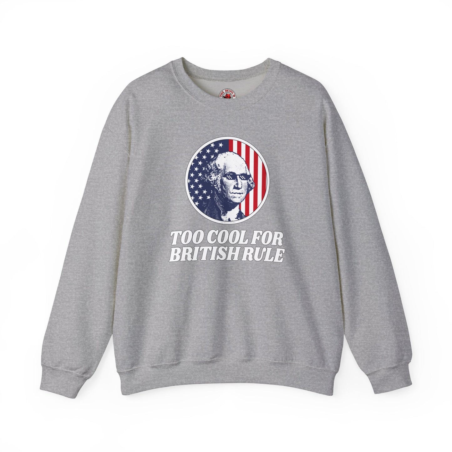 Too Cool For British Rule Crewneck Sweatshirt The Devil's Pickle