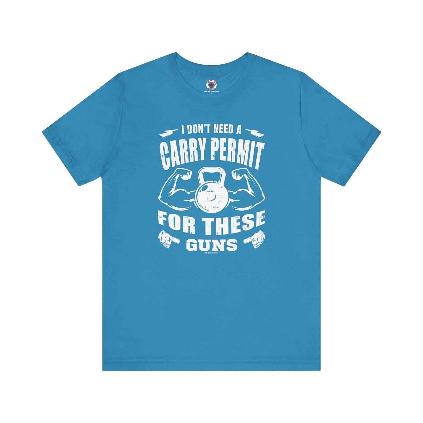 I Don't Need A Carry Permit For These Guns T-Shirt The Devil's Pickle
