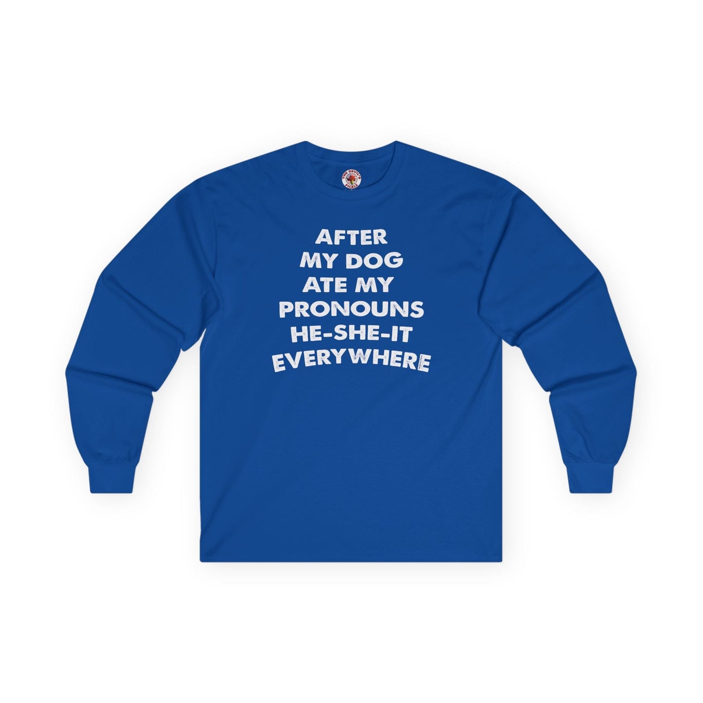After My Dog Ate My Pronouns Long Sleeve Tee The Devil's Pickle