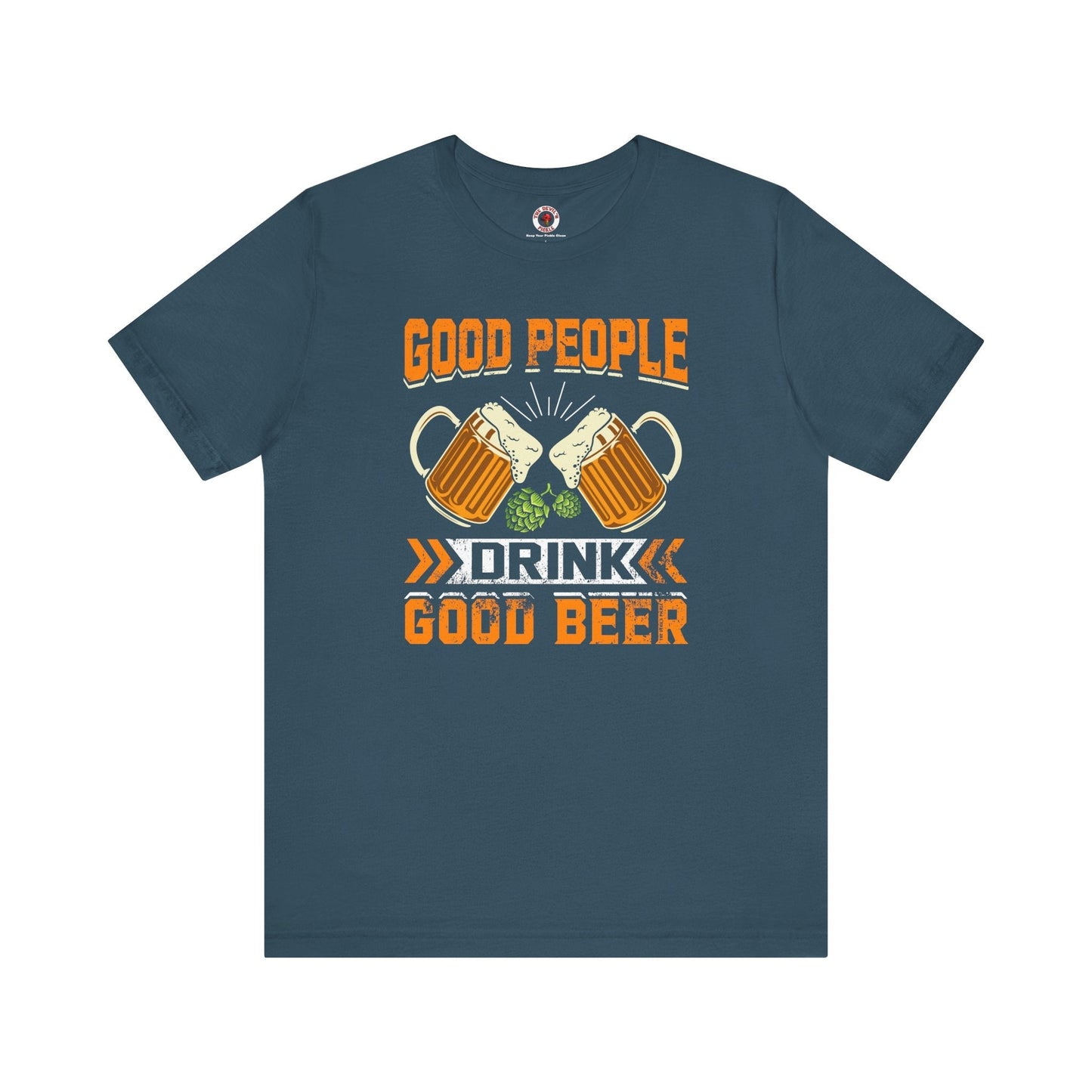 Good People Drink Good Beer T-Shirt The Devil's Pickle