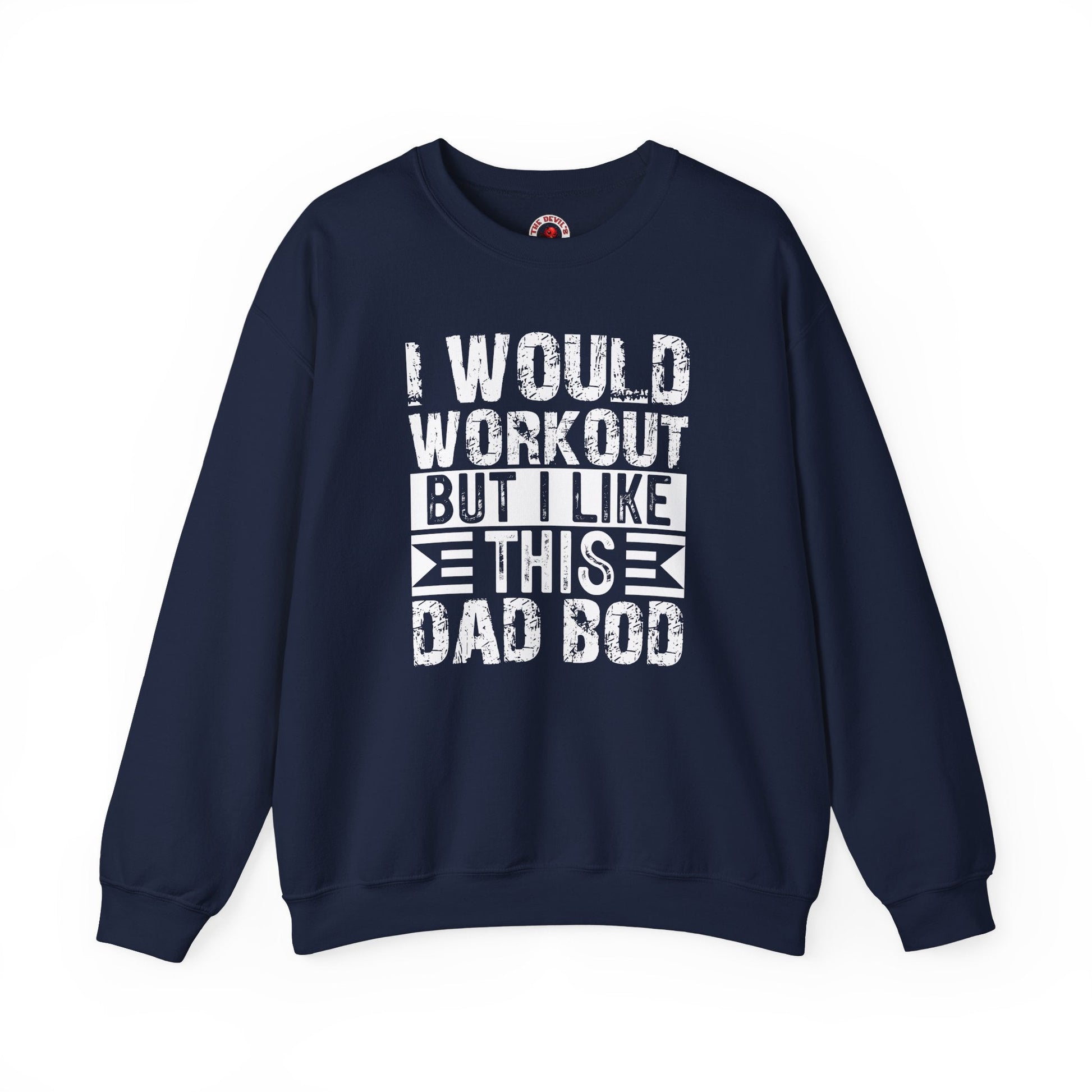 I Would Workout But I Like This Dad Bod Crewneck Sweatshirt The Devil's Pickle