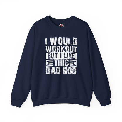 I Would Workout But I Like This Dad Bod Crewneck Sweatshirt The Devil's Pickle