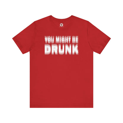 You Might Be Drunk T-Shirt The Devil's Pickle