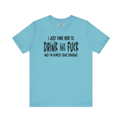 I'm Just Here To Drink And Fuck T-Shirt The Devil's Pickle
