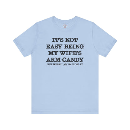 It's Not Easy Being My Wife's Arm Candy T-Shirt The Devil's Pickle