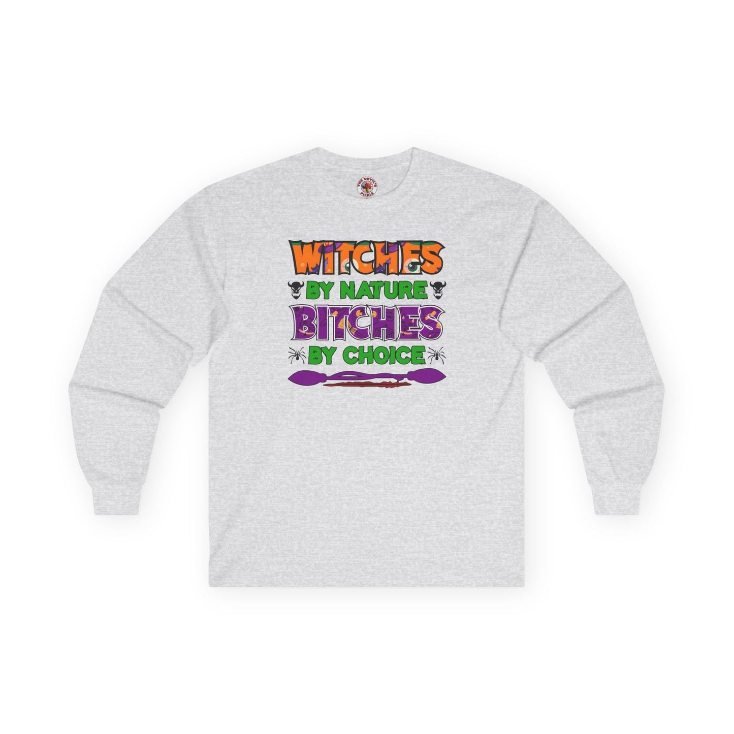 Witches By Nature Bitches By Choice Long Sleeve Tee The Devil's Pickle