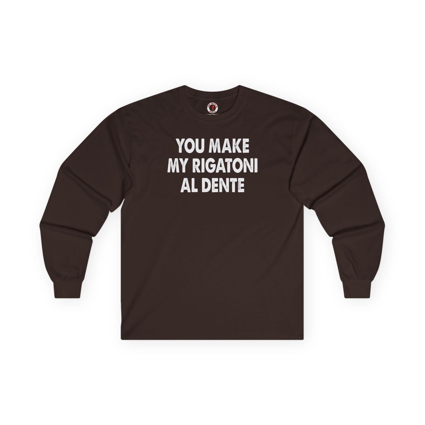You Make My Rigatoni Al Dente Long Sleeve Tee The Devil's Pickle