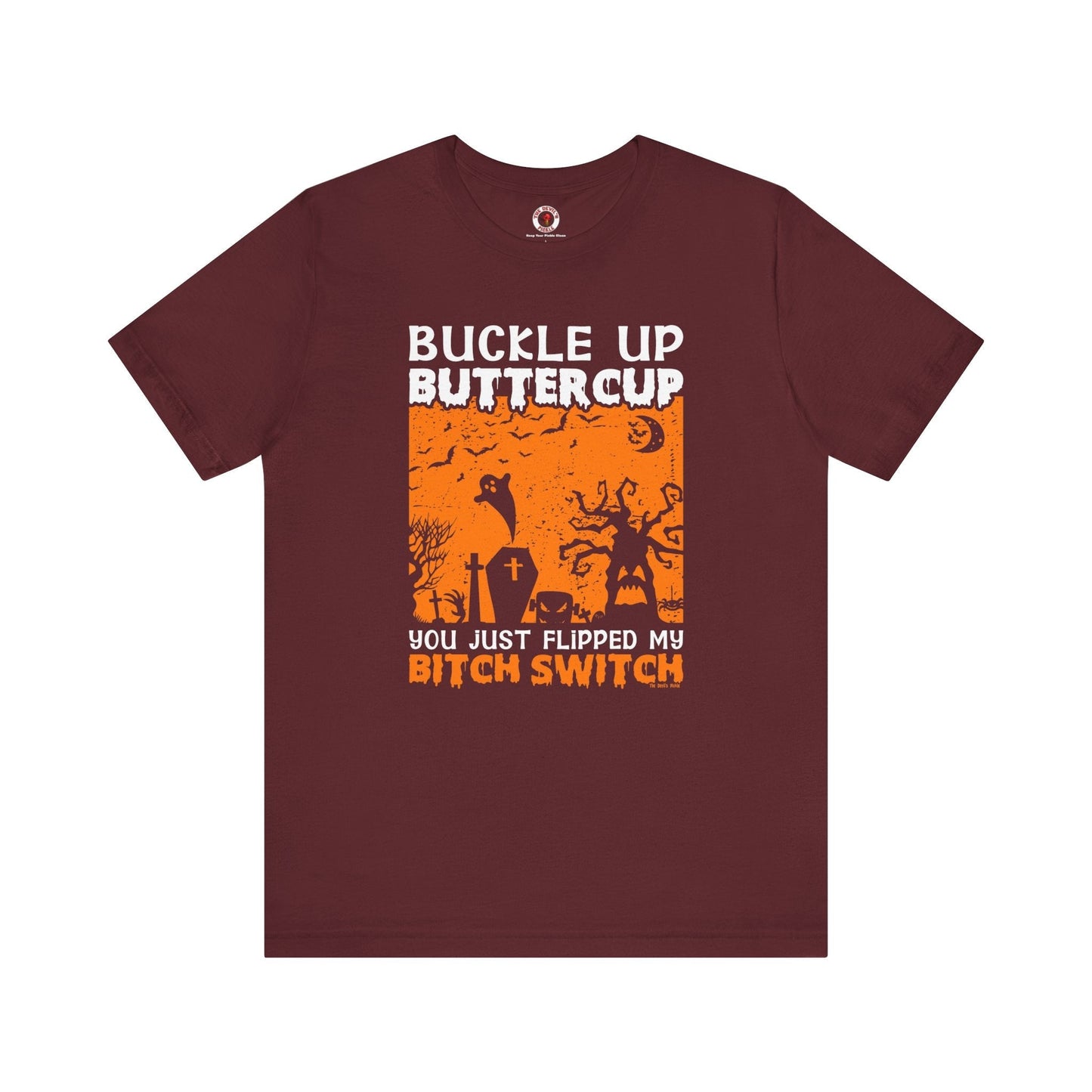 Buckle Up Buttercup T-Shirt The Devil's Pickle