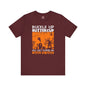 Buckle Up Buttercup T-Shirt The Devil's Pickle