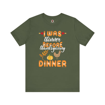 I Was Thinner Before Thanksgiving Dinner T-Shirt The Devil's Pickle