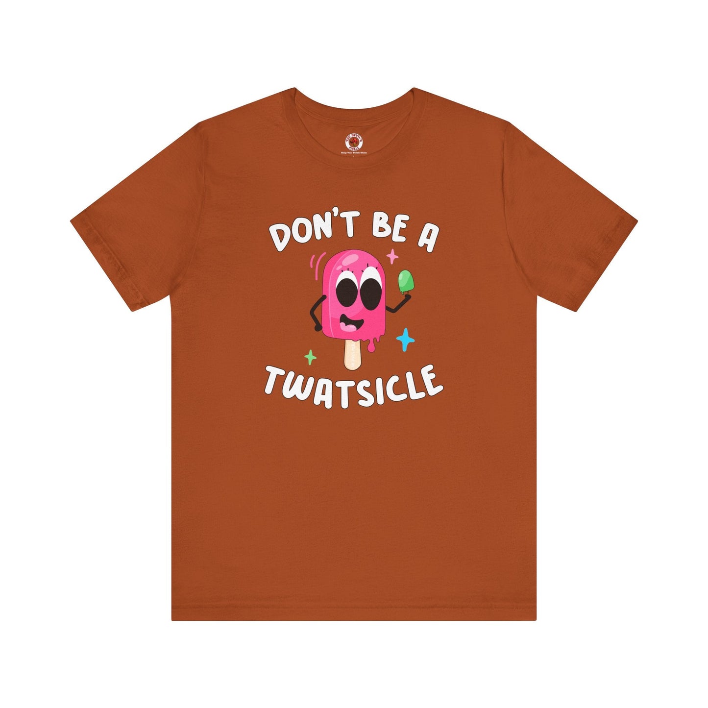 Don't Be A Twatsicle T-Shirt The Devil's Pickle