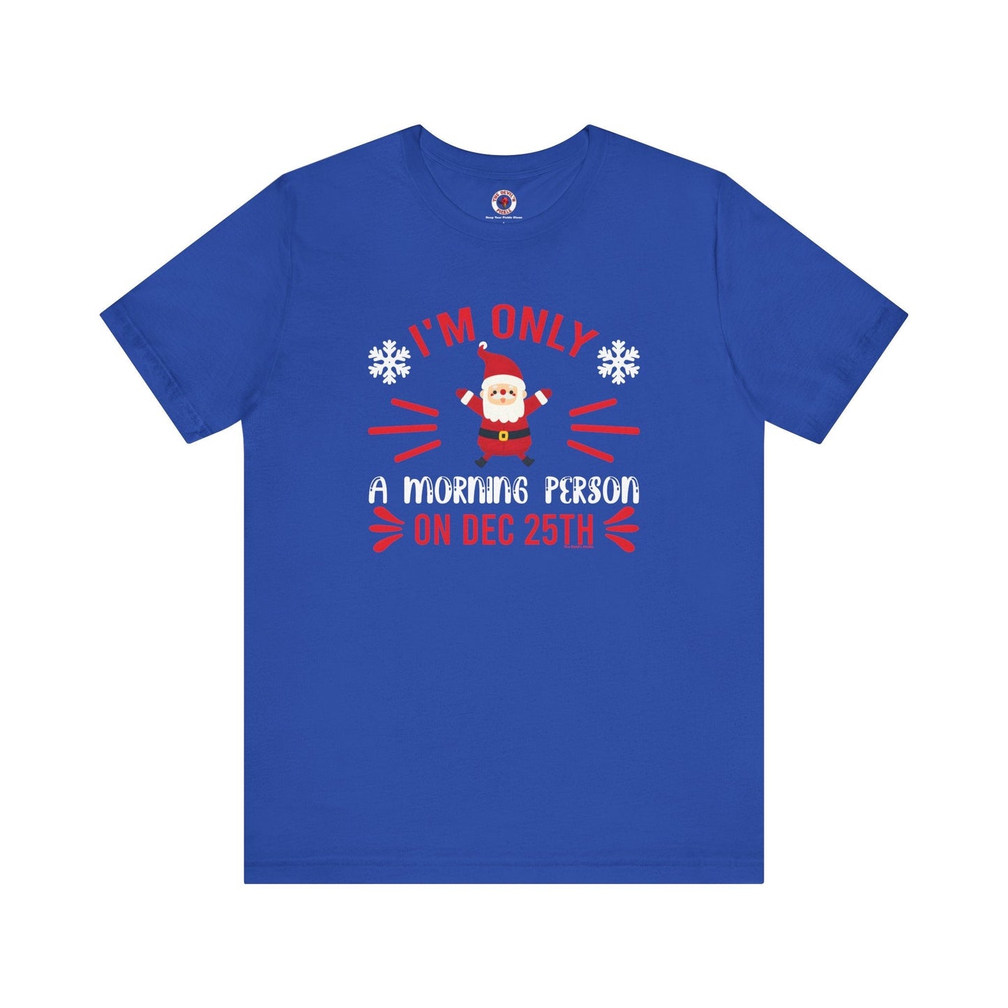 I'm Only A Morning Person On Dec 25th T-Shirt The Devil's Pickle