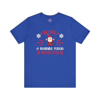 I'm Only A Morning Person On Dec 25th T-Shirt The Devil's Pickle