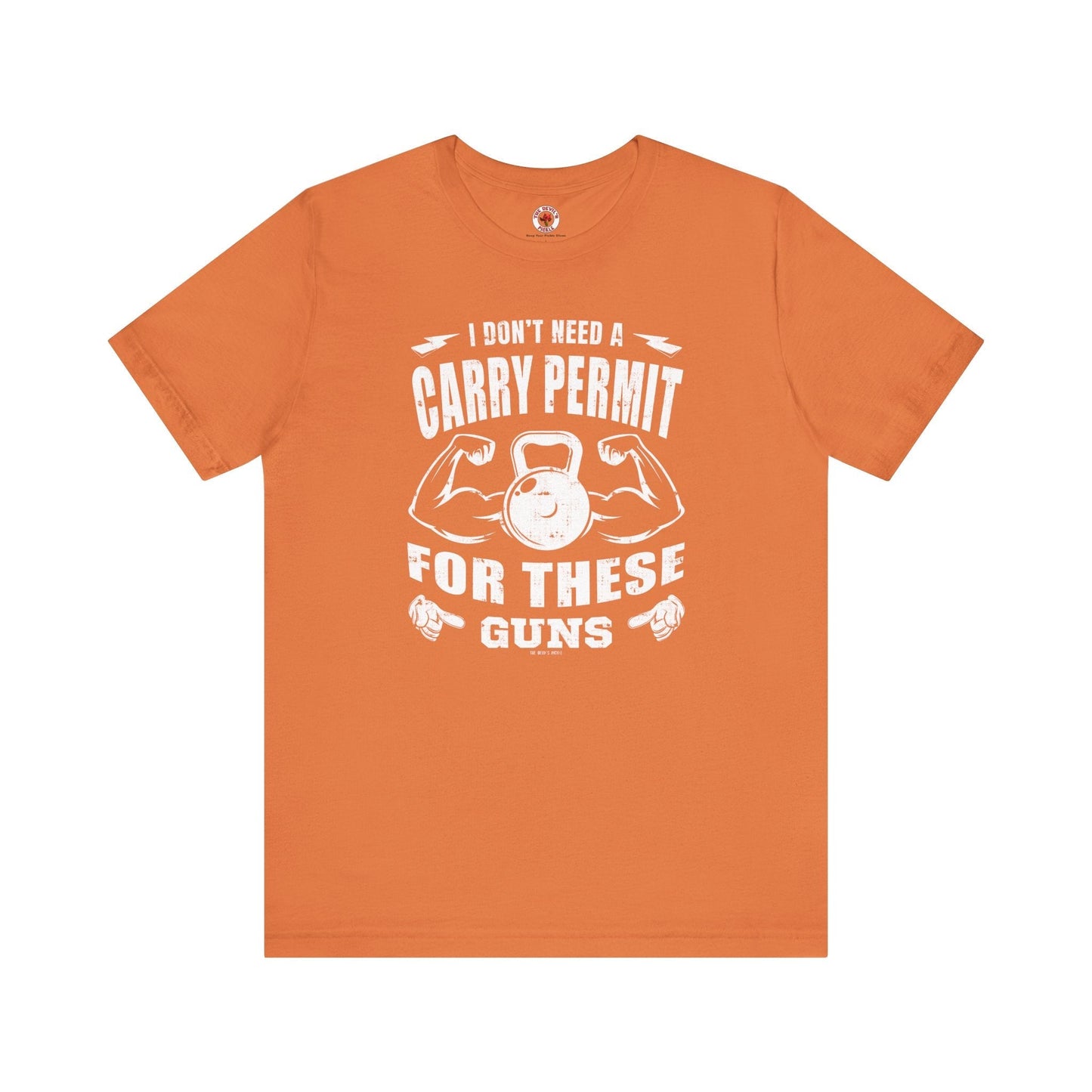 I Don't Need A Carry Permit For These Guns T-Shirt The Devil's Pickle