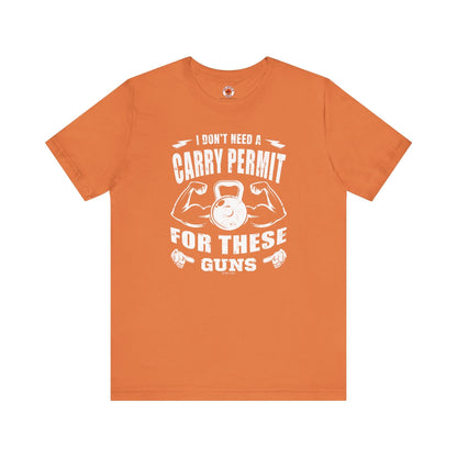 I Don't Need A Carry Permit For These Guns T-Shirt The Devil's Pickle